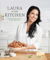 Laura in the Kitchen: Favorite Italian-American Recipes Made Easy 0804187134 Book Cover