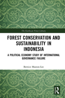 Forest Conservation and Sustainability in Indonesia: A Political Economy Study of International Governance Failure 1032237627 Book Cover