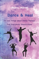 Dance & Heal: 10 Cool Things about Dance Therapy that Everybody Should Know B0DX7JMKR9 Book Cover