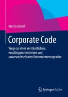 Corporate Code: Wege Zu Einer Klaren Und Unverwechselbaren Unternehmenssprache 3658053755 Book Cover