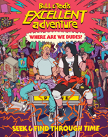 Bill  Ted's Excellent Adventure(TM): Where Are We, Dudes?: Seek  Find Through Time 0316538493 Book Cover