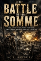 The Battle of the Somme: The Story of Soldiers, Trenches, and One of WWI’s Deadliest Campaigns (Battles That Shaped the World) B0H2PRL6X1 Book Cover