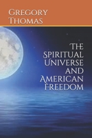 The Spiritual Universe and American Freedom B088N2DLH6 Book Cover