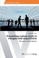 Preventing culture clash in mergers and acquisitions: The impact of due diligence 3639469941 Book Cover