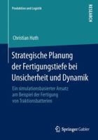 Strategische Planung Der Fertigungstiefe Bei Unsicherheit Und Dynamik: Ein Simulationsbasierter Ansatz Am Beispiel Der Fertigung Von Traktionsbatterien 3658068302 Book Cover
