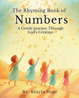 The Rhyming Book of Numbers:: A Gentle Journey Through God's Creation B0GWXPVJWL Book Cover