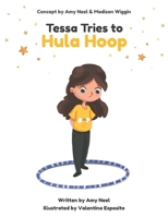 Tessa Tries to Hula Hoop: GET A FREE HULA HOOP CLASS WITH THE PURCHASE OF THIS BOOK! 1736604511 Book Cover