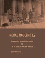 Modal Modernities: Formations of Persian Classical Music and the Recording of a National Tradition 1547227931 Book Cover