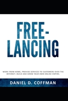 FREE-LANCING: Work from home, provide services to customers over the internet, build and grow your own online empire. B085RSFDG1 Book Cover
