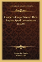 Gasparis Grajar Sacrae Theo Logiae Apud Lovanienses (1570) 1166620263 Book Cover