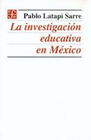 La investigacion educativa en Mexico (Seccion de obras de educacion y pedagogia) 968164512X Book Cover