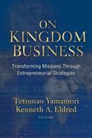 On Kingdom Business: Transforming Missions Through Entrepreneurial Strategies 158134502X Book Cover