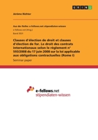 Clauses d'élection de droit et clauses d'élection de for. Le droit des contrats internationaux selon le règlement n° 593/2008 du 17 juin 2008 sur la ... contractuelles (Rome I) (French Edition) 3346220451 Book Cover
