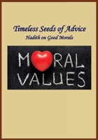Timeless Seeds of Advice - Hadith on Good Morals 1643544764 Book Cover