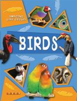 Amazing Birds (Amazing Life Cycles) 0836888944 Book Cover