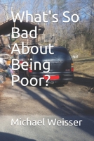 What's So Bad About Being Poor? B086Y44TJ6 Book Cover