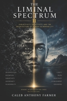 The Liminal Spectrum II: Subjectivity, Objectivity, and the Architecture of Human Vulnerability B0H3THCYBJ Book Cover