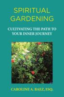 Spiritual Gardening: Cultivating the Path to Your Inner Journey 1506518931 Book Cover