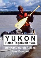 YUKON Reise-Tagebuch 1986: per Kanu durch Alaska 3746994276 Book Cover