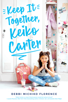 Keep It Together, Keiko Carter: A Wish  Novel: A Wish Novel 133860757X Book Cover