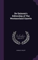 de Quincey's Editorship of the Westmorland Gazette 0526216611 Book Cover