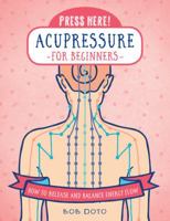 Press Here! Acupressure for Beginners: How to Release and Balance Energy Flow 1592338712 Book Cover