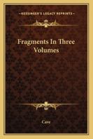 Fragments In Three Volumes 1162919450 Book Cover