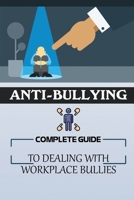 Anti-Bullying: Complete Guide To Dealing With Workplace Bullies: Guide To Stop Incivility In The Workplace B09CGCW7YS Book Cover