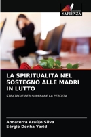 LA SPIRITUALITÀ NEL SOSTEGNO ALLE MADRI IN LUTTO: STRATEGIE PER SUPERARE LA PERDITA 6203667080 Book Cover
