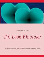 Dr. Leon Blautaler: Drei romantische Arzt-/Liebesromane in einem Band 3735778402 Book Cover
