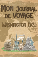 Mon Journal de Voyage Washington DC.: 6x9 Carnet de voyage I Journal de voyage avec instructions, Checklists et Bucketlists, cadeau parfait pour votre s�jour en Washington DC. et pour chaque voyageur. 1699151075 Book Cover