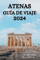 ATENAS GUÍA DE VIAJE 2024 (Spanish Edition) B0CQSR7BLN Book Cover