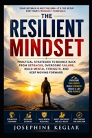 The Resilient Mindset: Practical Strategies to Bounce Back from Setbacks, Overcome Failure, Build Mental Strength, and Keep Moving Forward B0HC574PJP Book Cover