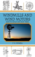 Windmills and Wind Motors: How to Build and Run Them - Primary Source Edition 0917914279 Book Cover