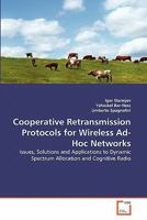 Cooperative Retransmission Protocols for Wireless Ad-Hoc Networks: Issues, Solutions and Applications to Dynamic Spectrum Allocation and Cognitive Radio 3639278976 Book Cover