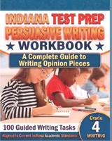 INDIANA TEST PREP Persuasive Writing Workbook Grade 4: A Complete Guide to Writing Opinion Pieces 1728813514 Book Cover