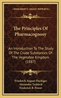 The Principles of Pharmacognosy 1146457324 Book Cover