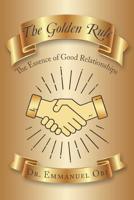 The Golden Rule : The Essence of Good Relationships 1728313732 Book Cover