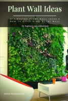 Plant Wall Ideas: 41 Awesome Plant Wall Ideas & How tо Build а DIY Plant Wall B09FS596YD Book Cover