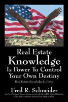 Real Estate Knowledge Is Power to Control Your Own Destiny: Real Estate Knowledge Is Power 1432774468 Book Cover