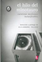 El hilo del Minotauro. Cuentistas Mexicanos inclasificables 9681681762 Book Cover