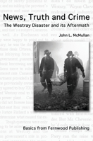 News, Truth, and Crime: The Westray Disaster and Its Aftermath 1552661733 Book Cover