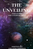 The Unveiling: Enhancing the Eternal Mind B0FKTT7LNQ Book Cover