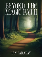Beyond The Magic Path: (A Children's Adventure In Time) 1962840786 Book Cover