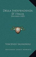 Della Indipendenza D' Italia: Discorso 1165306581 Book Cover
