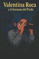 Valentina Roca y el fantasma del Prado: Libro 2 de Valentina Roca (Spanish Edition) B0GNFKBKY5 Book Cover
