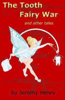 The Tooth Fairy War: and Other Tales 1468132792 Book Cover
