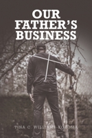 Our Father's Business: Pick Up the Mission, Then Drop the Mic 1645699382 Book Cover