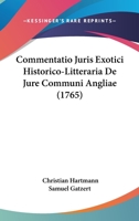 Commentatio Juris Exotici Historico-Litteraria De Jure Communi Angliae (1765) 1120179831 Book Cover