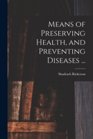 Means of Preserving Health, and Preventing Diseases ... 1014128358 Book Cover